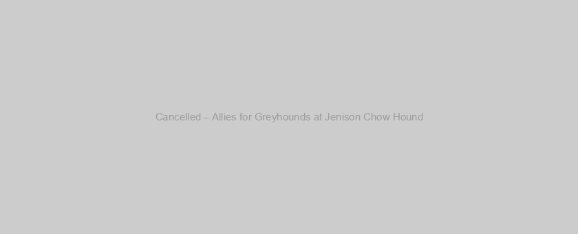 Cancelled – Allies for Greyhounds at Jenison Chow Hound